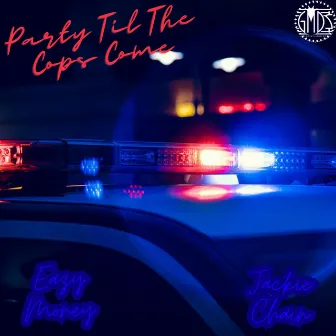 Party Til The Cops Come by Jackie Chain