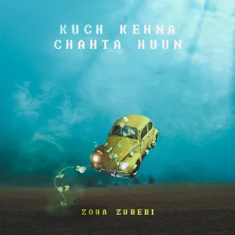 Kuch Kehna Chahta Huun by Zoha Zuberi