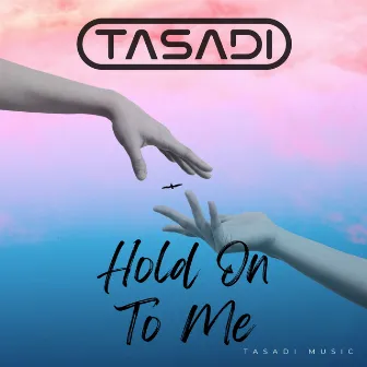 Hold On To Me by Tasadi