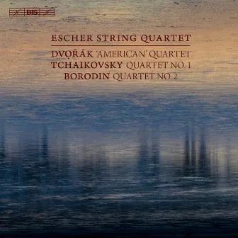 Dvořák: String Quartet No. 12 - Tchaikovsky: String Quartet No. 1 - Borodin: String Quartet No. 2 by Escher String Quartet