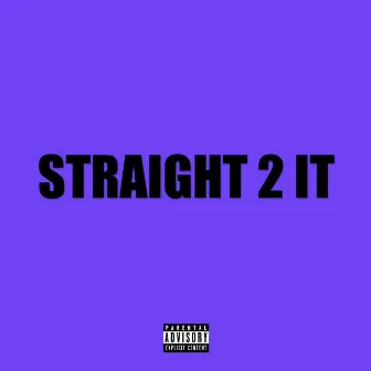 Straight 2 It by Chicoo Suavee