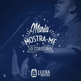 Maria, Mostre-me o Cordeiro by Lucas Martins