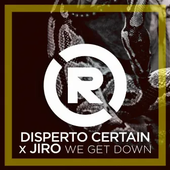 WE GET DOWN by Disperto Certain