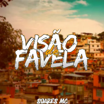 Visão de Favela by Soares MC