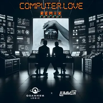 Computer Love (Quannum Logic & Lummen Remix) by Quannum Logic