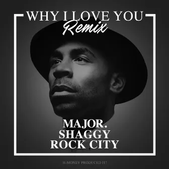 Why I Love You (Remix) [feat. Shaggy & Rock City] by MAJOR.