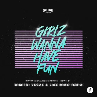 Girlz Wanna Have Fun (Dimitri Vegas & Like Mike Remix) by MATTN