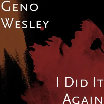 I Did It Again by Geno Wesley