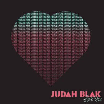 Love you by Judah Blak