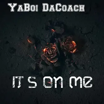 It's On Me by YaBoi DaCoach