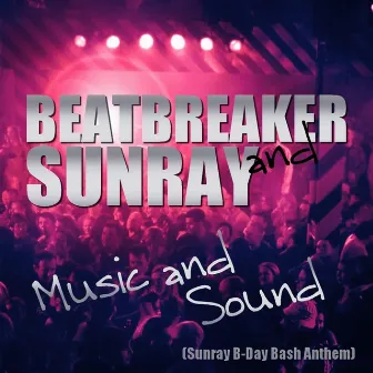 Music & Sound (Sunray B-Day Bash Anthem) by Sunray