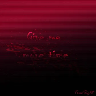 Give Me More Time by TrueSight