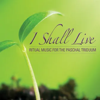 I Shall Live: Ritual Music For The Paschal Triduum by Tony Alonso