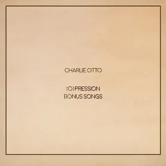 (O)pression Bonus Songs by Charlie Otto