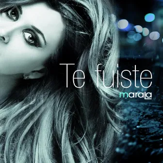 Te Fuiste by Marala