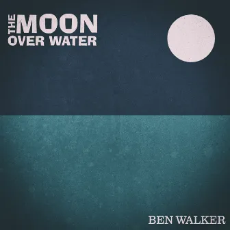 The Moon Over Water by Ben Walker