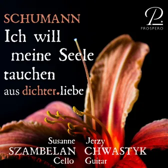 Dichterliebe, Op. 48: V. Ich will meine Seele tauchen (Arr. for cello and guitar by Jerzy Chwastyk) by Susanne Szambelan