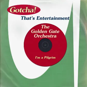 I'm a Pilgrim (That's Entertainment) by The Golden Gate Orchestra