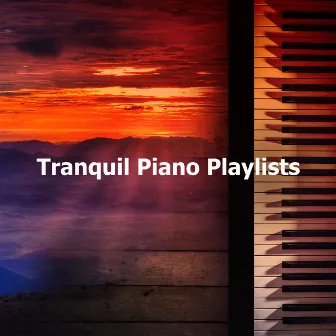 Tranquil Piano Playlists by Peaceful Piano Playlist