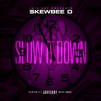 Slow It Down by Skewbee D