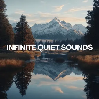 Infinite Quiet Sounds - Meditation Music's Finest by Chakra Sound Bath