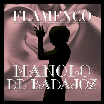 Flamenco: Manolo de Badajoz by Manolo De Badajoz