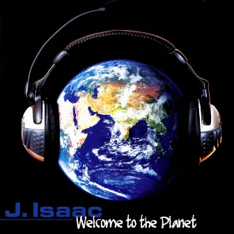 Welcome To The Planet by J. Isaac