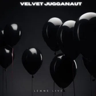 LEMME LIVE by Velvet Jugganaut