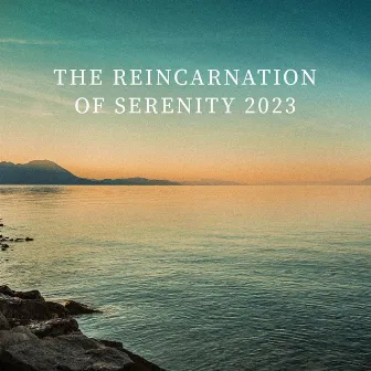 The Reincarnation Of Serenity 2023: Calm Relaxing Melodies, The New Age Sound Atmosphere by 