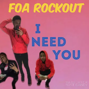 I Need You by FOA Rockout