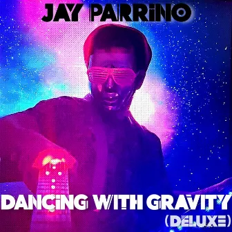 Dancing With Gravity (Deluxe) by Jay Parrino