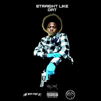 STRAIGHT LIKE DAT by R6ckk