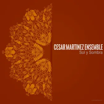 Sol y Sombra by Cesar Martinez Ensemble