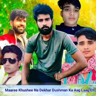 Maaree Khushee Na Dekhar Dushman Ka Aag Laag Ch by Abhi Pachwara