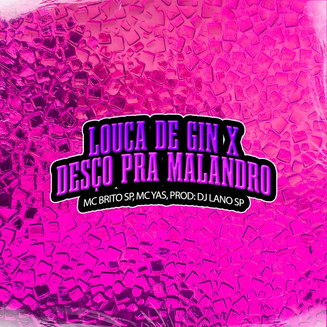 Louca de Gin X Desço Pra Malandro