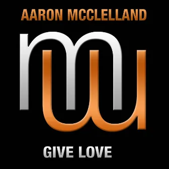 Give Love (Radio Edit) by Aaron McClelland