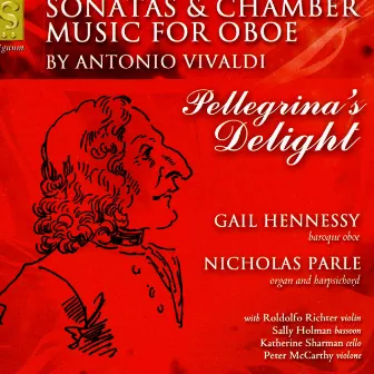 Pellegrina's Delight: Sonatas & Chamber Music for Oboe by Antonio Vivaldi by Gail Hennessy & Nicholas Parle