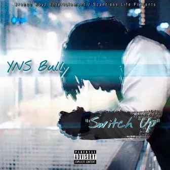 Switch Up by Yns Bully