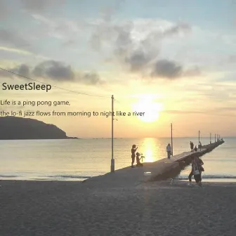 Life Is a Ping Pong Game, the Lo-Fi Jazz Flows from Morning to Night Like a River by SweetSleep