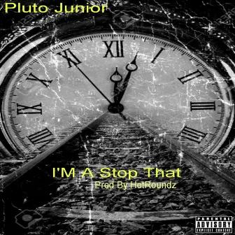 I'm A Stop That by Pluto Junior