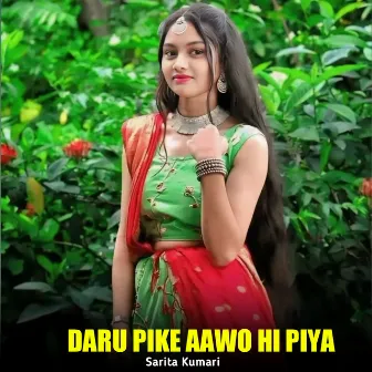 Daru Pike Aawo Hi Piya by Sarita Kumari