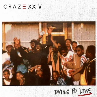 Dying to Live by Craze 24