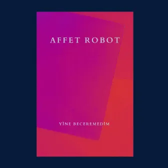 Yine Beceremedim by Affet Robot