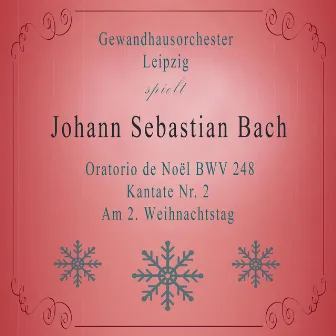 Gewandhausorchester Leipzig spielt: Johann Sebastian Bach: Oratorio de Noël BWV 248, Kantate Nr. 2, Am 2. Weihnachtstag by Josef Traxel