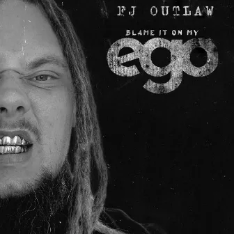 Blame It On My Ego by FJ Outlaw