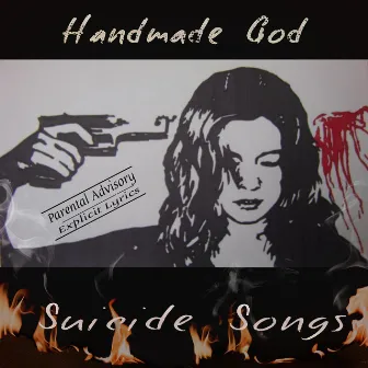 Suicide Songs EP (Introducing Our Dead Heroes, Searching for Atonement as Darkness Consumes Along With Other Tortured Souls) by Handmade God