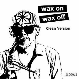 Wax on Wax Off by Kovas