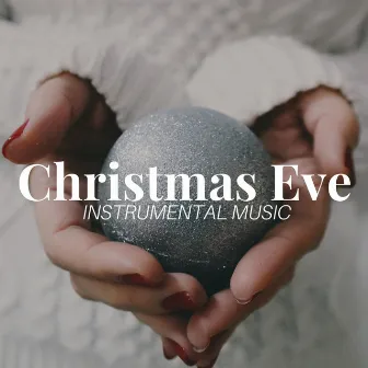 Christmas Eve: Instrumental Music and Christmas Songs for Slow Time Christmas Break Holidays by Unknown Artist