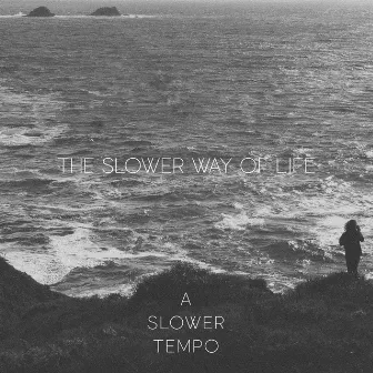 The Slower Way of Life by A Slower Tempo