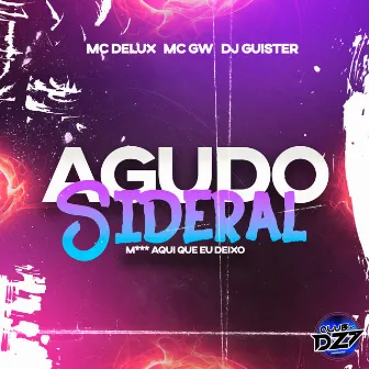 AGUDO SIDERAL M*** AQUI QUE EU DEIXO by DJ Guister